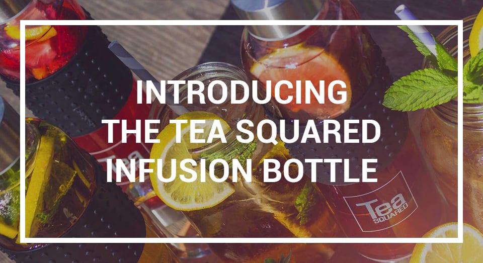 Introducing the Tea Squared Infusion Bottle